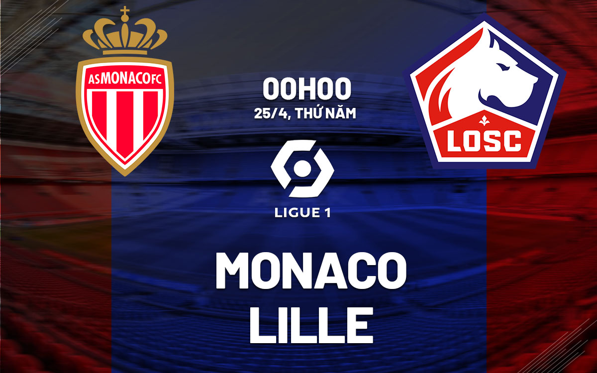 Nhận định bóng đá Monaco vs Lille, 02h00 ngày 25/4: lịch thi dau bóng da