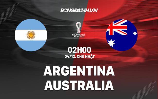 Soi kèo Argentina vs Úc: Link xem trực tiếp, diễn biến mới nhất