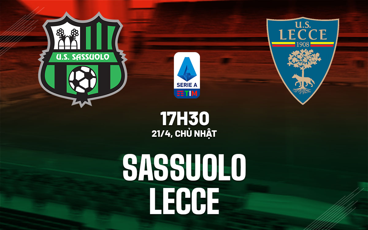 Nhận định trận đấu Sassuolo vs Lecce: Cuộc chiến ở Serie A