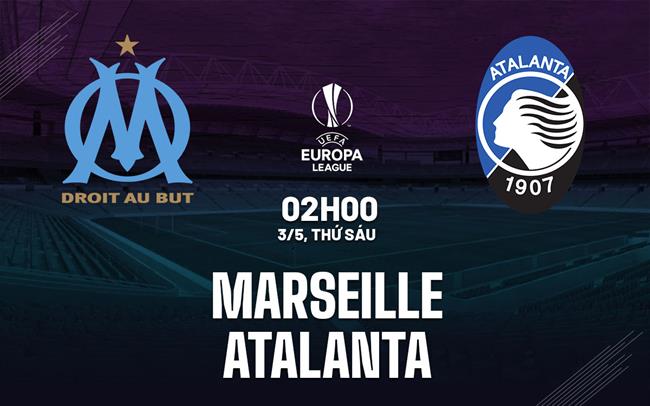 Marseille vs Atalanta, 02h00 ngày 3/5: Dự đoán và Phân tích