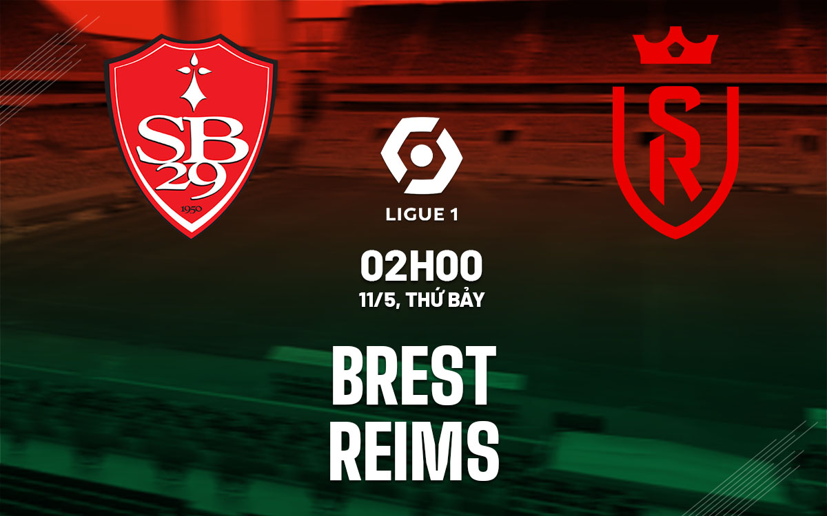 Nhận định bóng đá Brest vs Reims, 02h00 ngày 11/5