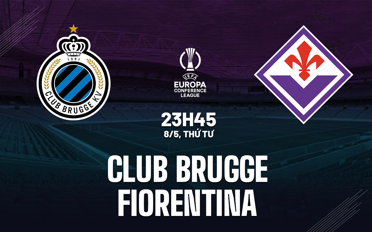 Nhận định bóng đá Club Brugge vs Fiorentina, 23h45 ngày 8/5