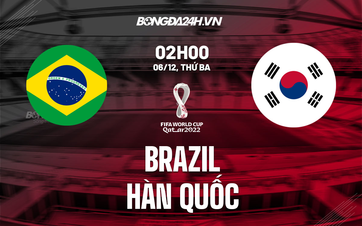 Trực tiếp Brazil vs Hàn Quốc soi kèo: Cập nhật tỷ lệ, dự đoán nóng hổi.